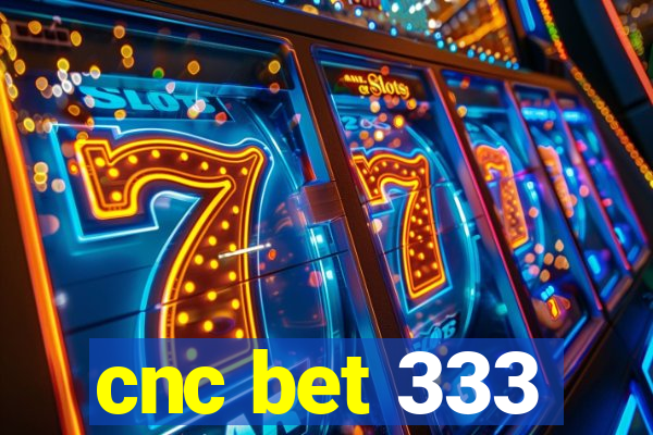 cnc bet 333